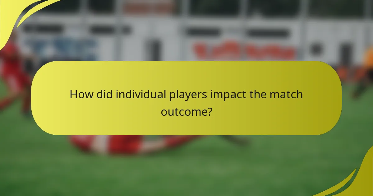 How did individual players impact the match outcome?