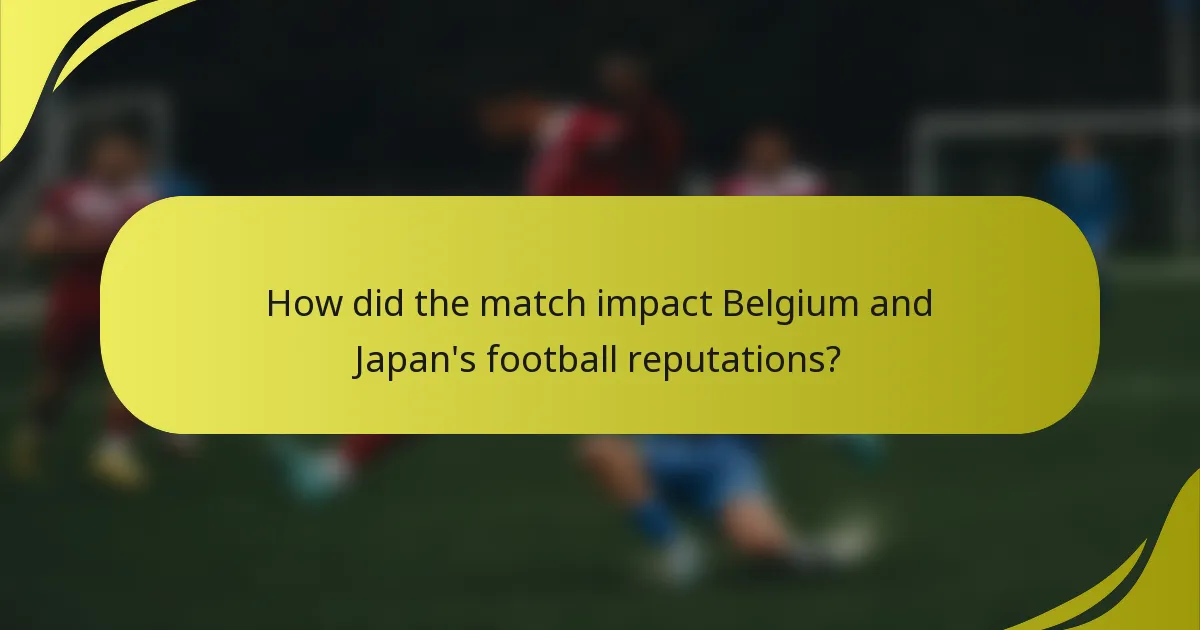 How did the match impact Belgium and Japan's football reputations?