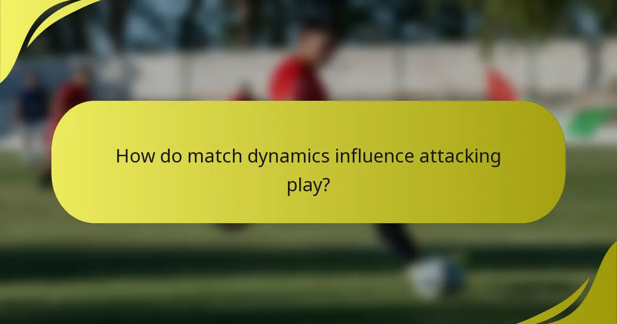 How do match dynamics influence attacking play?