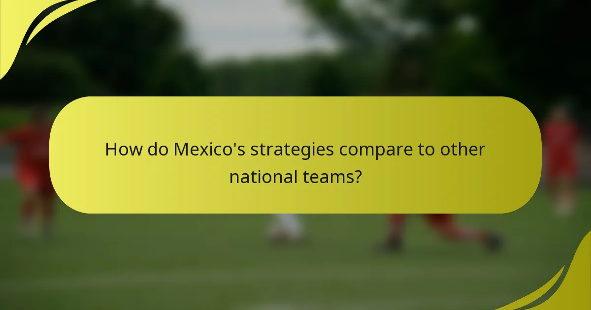 How do Mexico's strategies compare to other national teams?