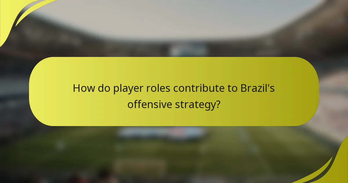 How do player roles contribute to Brazil's offensive strategy?