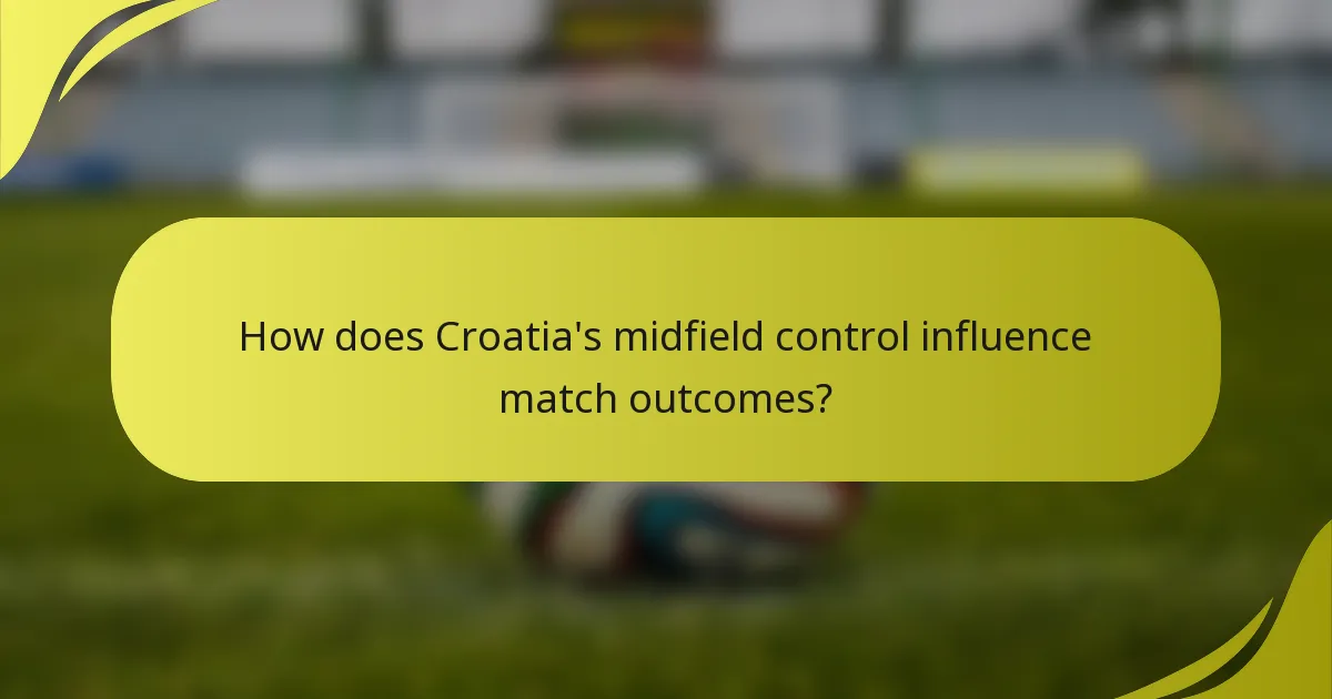 How does Croatia's midfield control influence match outcomes?