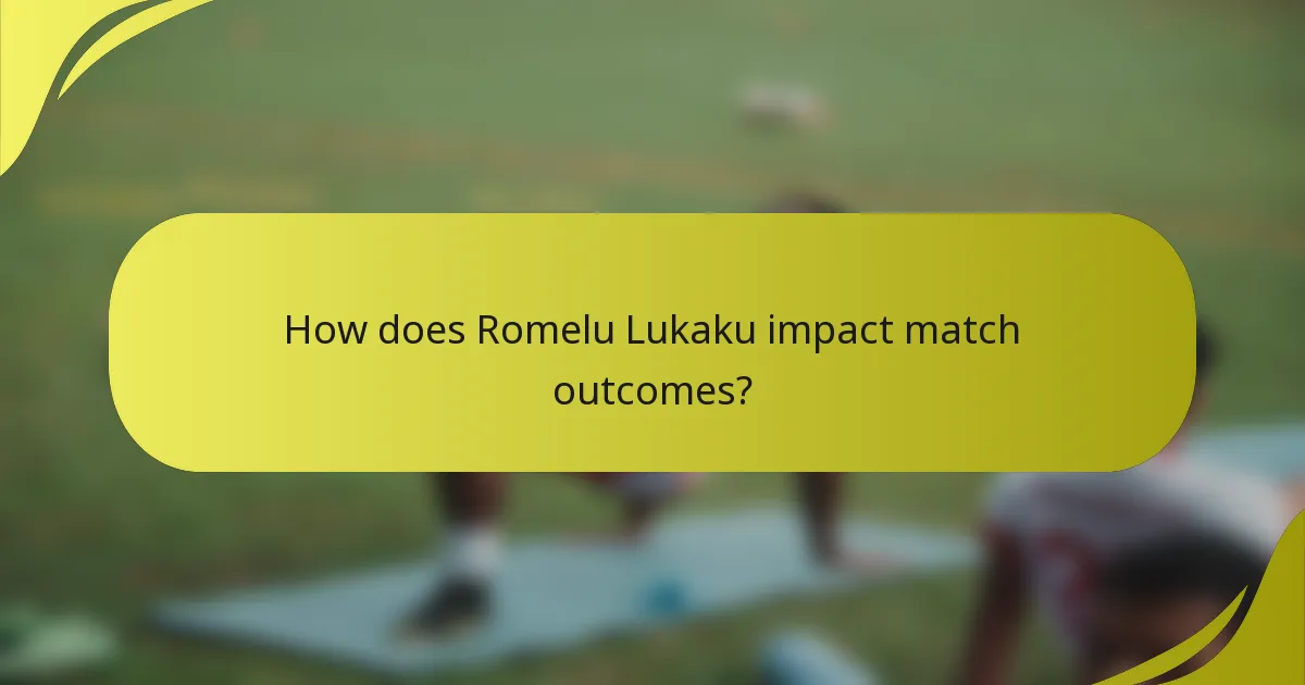 How does Romelu Lukaku impact match outcomes?