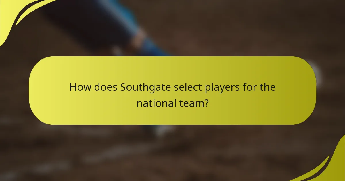 How does Southgate select players for the national team?