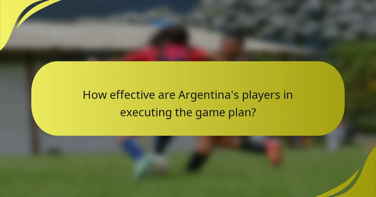 How effective are Argentina's players in executing the game plan?