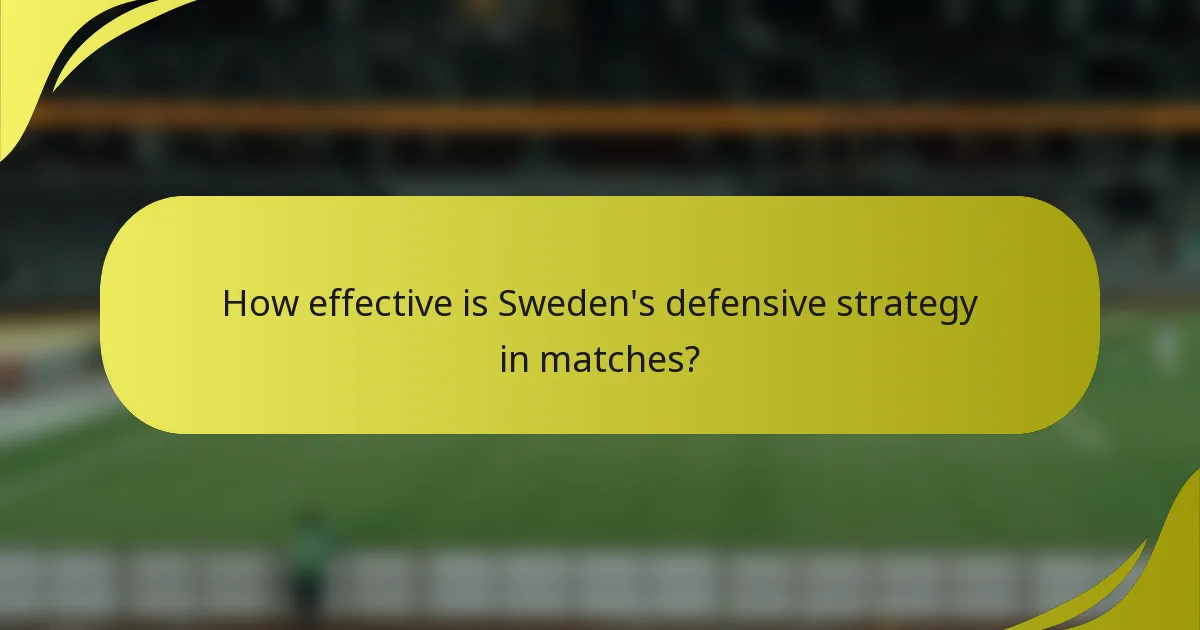How effective is Sweden's defensive strategy in matches?