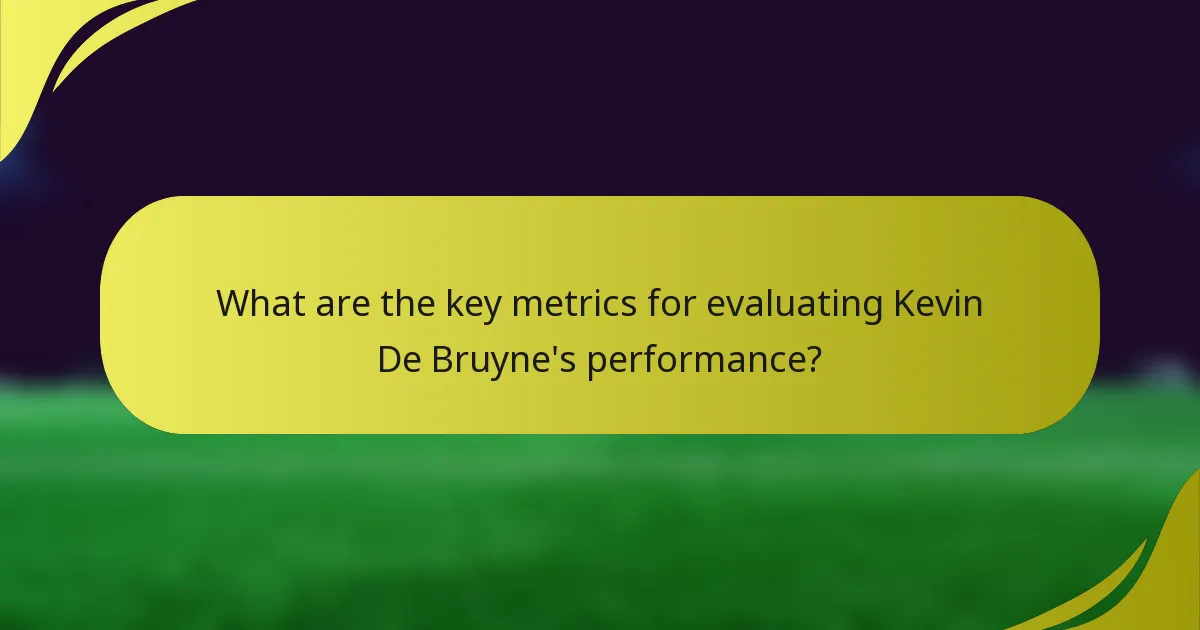 What are the key metrics for evaluating Kevin De Bruyne's performance?