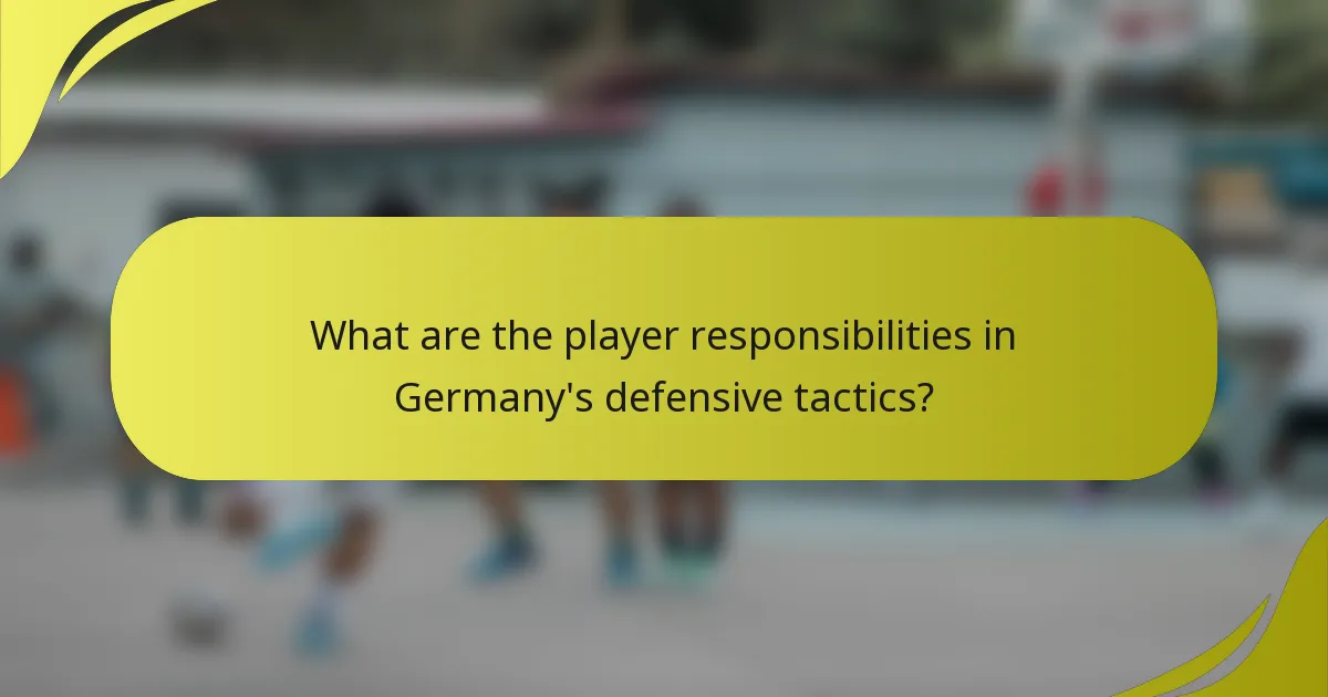What are the player responsibilities in Germany's defensive tactics?